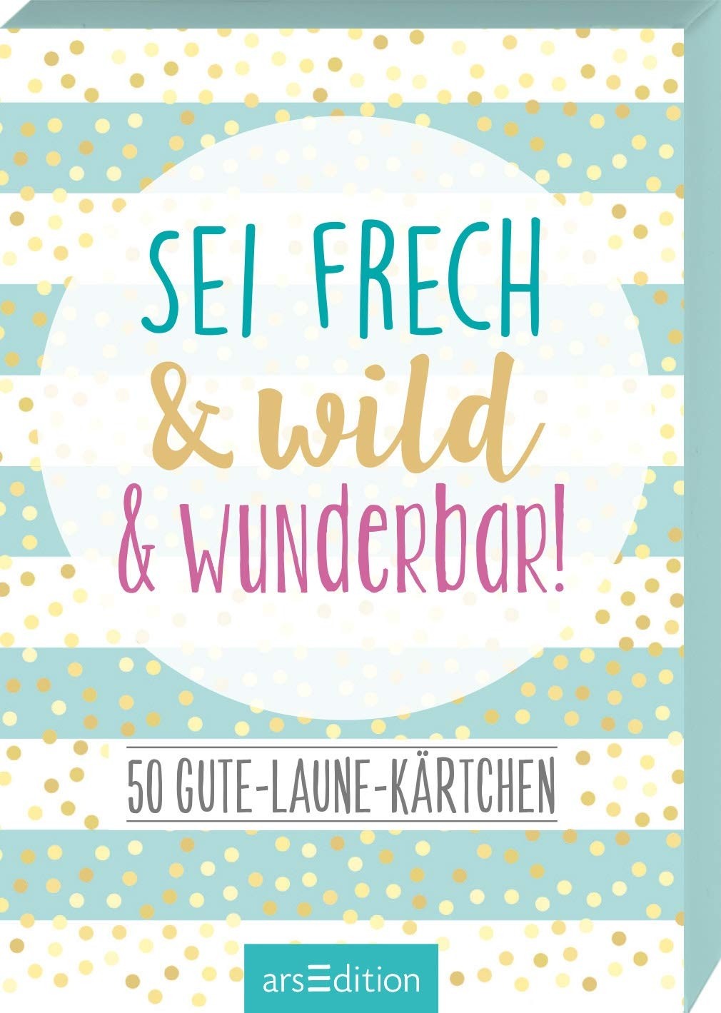 50 Gute-Laun-Kärtchen Sei frech & wild & wunderbar!